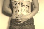 Picture of my belly, with message written on my skin: "My body, my rights"